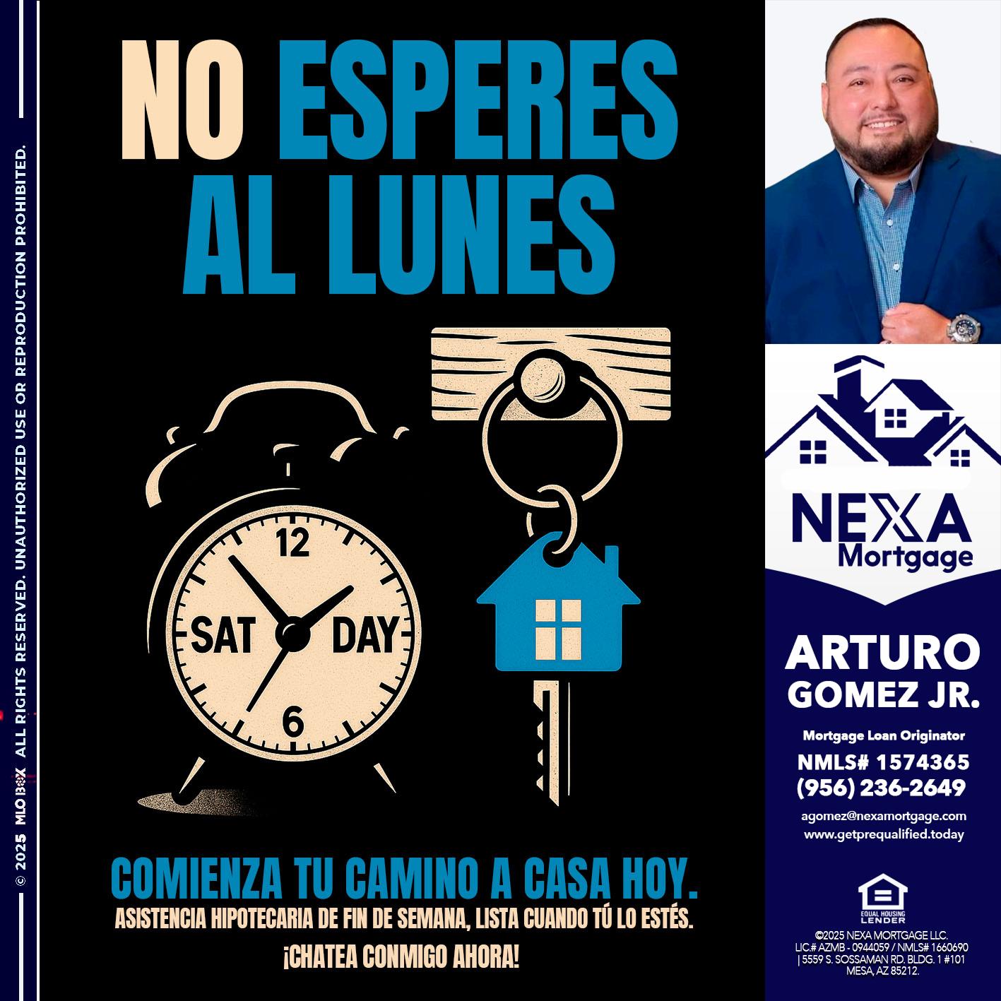 NO ESPERES EL LUNES - Arturo Gomez Jr -Mortgage Broker