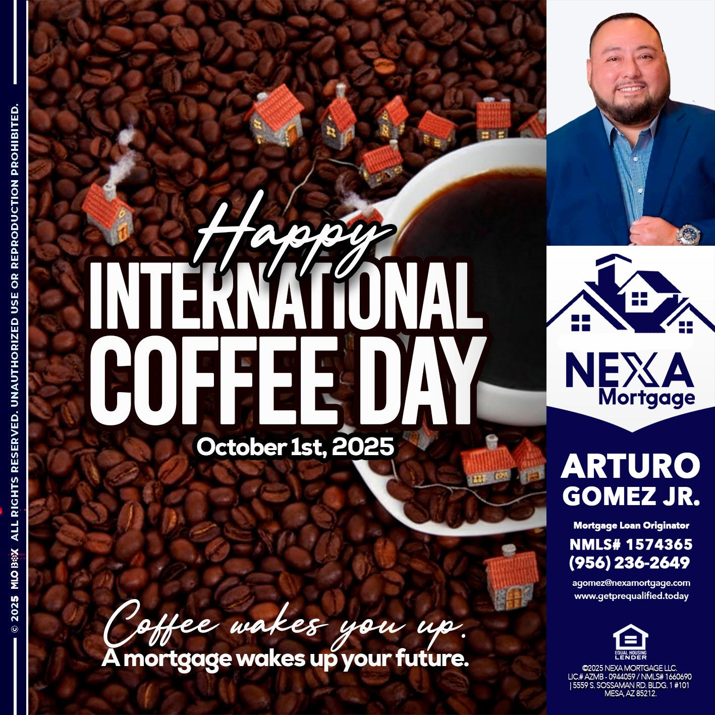 INTERNATIONAL COFFEE DAY - Arturo Gomez Jr -Mortgage Broker